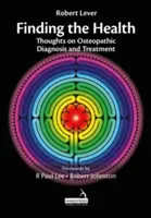 Auf der Suche nach der Gesundheit - Gedanken zur osteopathischen Diagnostik und Behandlung - Finding the Health - Thoughts on Osteopathic Diagnosis and Treatment