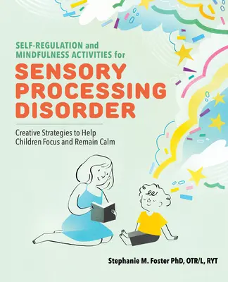 Aktivitäten zur Selbstregulierung und Achtsamkeit bei sensorischer Verarbeitungsstörung: Kreative Strategien, die Kindern helfen, sich zu konzentrieren und ruhig zu bleiben - Self Regulation and Mindfulness Activities for Sensory Processing Disorder: Creative Strategies to Help Children Focus and Remain Calm