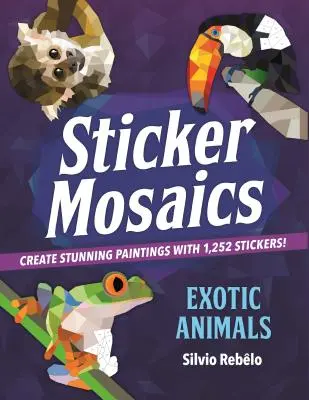 Sticker-Mosaiken: Exotische Tiere: Erstellen Sie atemberaubende Gemälde mit 1.252 Stickern! - Sticker Mosaics: Exotic Animals: Create Stunning Paintings with 1,252 Stickers!