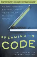 Träumen in Code: Zwei Dutzend Programmierer, drei Jahre, 4.732 Bugs und eine Suche nach transzendenter Software - Dreaming in Code: Two Dozen Programmers, Three Years, 4,732 Bugs, and One Quest for Transcendent Software