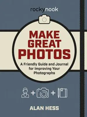 Tolle Fotos machen: Ein freundlicher Leitfaden zur Verbesserung Ihrer Fotografien - Make Great Photos: A Friendly Guide for Improving Your Photographs