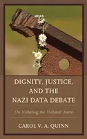 Würde, Gerechtigkeit und die Nazi-Datendebatte: Von der erneuten Verletzung des Verletzten - Dignity, Justice, and the Nazi Data Debate: On Violating the Violated Anew
