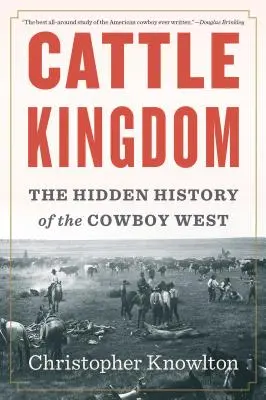 Königreich der Rinder: Die verborgene Geschichte des Cowboy-Westens - Cattle Kingdom: The Hidden History of the Cowboy West