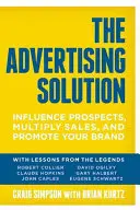 Die Lösung für die Werbung: Beeinflussen Sie potenzielle Kunden, steigern Sie den Umsatz und fördern Sie Ihre Marke - The Advertising Solution: Influence Prospects, Multiply Sales, and Promote Your Brand