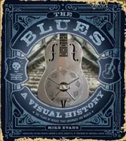 Der Blues: Eine visuelle Geschichte: 100 Jahre Musik, die die Welt veränderte - The Blues: A Visual History: 100 Years of Music That Changed the World