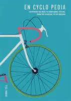 En Cyclo Pedia - Alles, was Sie über das Radfahren wissen müssen, vom Wesentlichen bis zum Unbekannten - En Cyclo Pedia - Everything you need to know about cycling, from the essential to the obscure