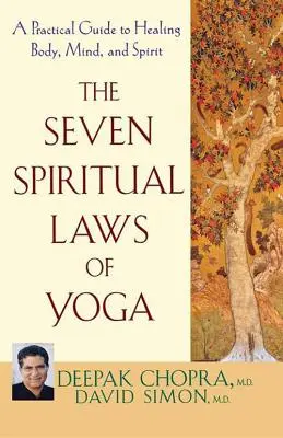 Die sieben spirituellen Gesetze des Yoga: Ein praktischer Leitfaden zur Heilung von Körper, Geist und Seele - The Seven Spiritual Laws of Yoga: A Practical Guide to Healing Body, Mind, and Spirit