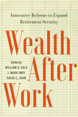 Reichtum nach der Arbeit: Innovative Reformen für mehr Sicherheit im Ruhestand - Wealth After Work: Innovative Reforms to Expand Retirement Security