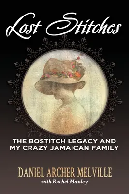 Verlorene Stiche: Das Bostitch-Erbe und meine verrückte jamaikanische Familie - Lost Stitches: The Bostitch Legacy and My Crazy Jamaican Family