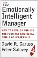 Der gefühlsmäßig intelligente Manager: Wie man die vier emotionalen Schlüsselfähigkeiten einer Führungskraft entwickelt und einsetzt - The Emotionally Intelligent Manager: How to Develop and Use the Four Key Emotional Skills of Leadership
