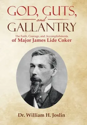 Gott, Mut und Tapferkeit: Der Glaube, der Mut und die Leistungen von Major James Lide Coker - God, Guts, and Gallantry: The Faith, Courage, and Accomplishments of Major James Lide Coker