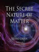 Die geheime Natur der Materie - The Secret Nature of Matter