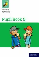 Nelson Spelling Pupil Book 5 Jahrgangsstufe 5/P6 - Nelson Spelling Pupil Book 5 Year 5/P6