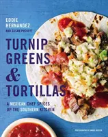 Kohlrabi und Tortillas: Ein mexikanischer Koch würzt die Küche des Südens - Turnip Greens & Tortillas: A Mexican Chef Spices Up the Southern Kitchen