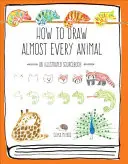 Wie man fast jedes Tier zeichnet: Ein illustriertes Quellenbuch - How to Draw Almost Every Animal: An Illustrated Sourcebook