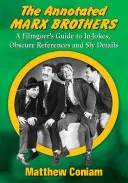 Die kommentierten Marx Brothers: Ein Filmführer für Witze, obskure Referenzen und raffinierte Details - The Annotated Marx Brothers: A Filmgoer's Guide to In-Jokes, Obscure References and Sly Details