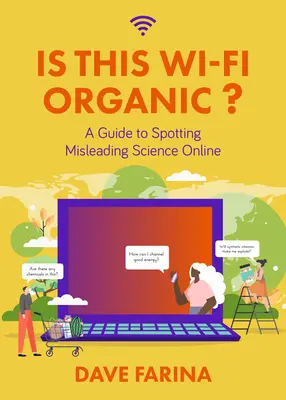 Ist dieses Wi-Fi organisch?: Ein Leitfaden zur Entlarvung irreführender wissenschaftlicher Online-Informationen (Mythen der Wissenschaft entlarvt) - Is This Wi-Fi Organic?: A Guide to Spotting Misleading Science Online (Science Myths Debunked)