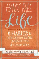 Freihändiges Leben: Neun Gewohnheiten, um Ablenkungen zu überwinden, besser zu leben und mehr zu lieben - Hands Free Life: Nine Habits for Overcoming Distraction, Living Better, and Loving More