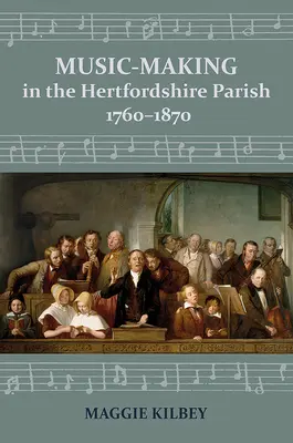Musizieren in der Gemeinde von Hertfordshire, 1760-1870 - Music-Making in the Hertfordshire Parish, 1760-1870