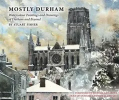 Mostly Durham - Aquarelle und Zeichnungen von Durham und Umgebung - Mostly Durham - Watercolour Paintings and Drawings of Durham and Beyond