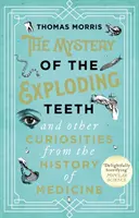 Das Geheimnis der explodierenden Zähne und andere Kuriositäten aus der Geschichte der Medizin - Mystery of the Exploding Teeth and Other Curiosities from the History of Medicine