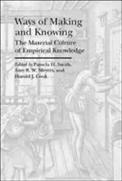 Wege der Herstellung und des Wissens: Die materielle Kultur des empirischen Wissens - Ways of Making and Knowing: The Material Culture of Empirical Knowledge