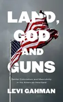 Land, Gott und Gewehre: Siedlerkolonialismus und Männlichkeit im amerikanischen Kernland - Land, God, and Guns: Settler Colonialism and Masculinity in the American Heartland