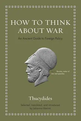 Wie man über Krieg denkt: Ein antiker Leitfaden zur Außenpolitik - How to Think about War: An Ancient Guide to Foreign Policy