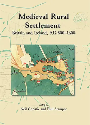 Mittelalterliche ländliche Besiedlung: Großbritannien und Irland, um 800-1600 - Medieval Rural Settlement: Britain and Ireland, Ad 800-1600