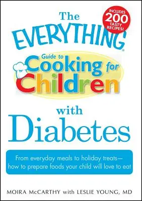 Der Kochratgeber für Kinder mit Diabetes: Von alltäglichen Mahlzeiten bis zu Festtagsleckereien - Wie Sie Speisen zubereiten, die Ihr Kind gerne isst - The Everything Guide to Cooking for Children with Diabetes: From Everyday Meals to Holiday Treats - How to Prepare Foods Your Child Will Love to Eat