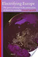 Die Elektrifizierung Europas: Die Macht Europas beim Aufbau von Elektrizitätsnetzen - Electrifying Europe: The Power of Europe in the Construction of Electricity Networks