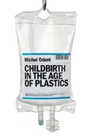 Geburt im Zeitalter der Kunststoffe - Childbirth in the Age of Plastics