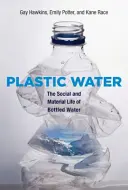 Plastikwasser: Das soziale und materielle Leben von Wasser in Flaschen - Plastic Water: The Social and Material Life of Bottled Water