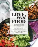 Liebe echtes Essen: Mehr als 100 vegetarische Wohlfühlgerichte, die die Sinne erfreuen und den Körper nähren: Ein Kochbuch - Love Real Food: More Than 100 Feel-Good Vegetarian Favorites to Delight the Senses and Nourish the Body: A Cookbook