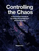 Das Chaos kontrollieren: Ein funktionaler Rahmen für Unternehmensarchitektur und Governance - Controlling the Chaos: A Functional Framework for Enterprise Architecture and Governance