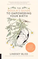 Der Doula-Leitfaden für eine kraftvolle Geburt: Ein kompletter Geburtshilfe-Begleiter für werdende Eltern - The Doula's Guide to Empowering Your Birth: A Complete Labor and Childbirth Companion for Parents to Be