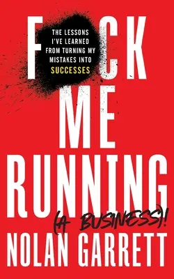 F*ck Me Running (a Business)!: Was ich daraus gelernt habe, meine Fehler in Erfolge zu verwandeln - F*ck Me Running (a Business)!: The Lessons I've Learned from Turning My Mistakes into Successes