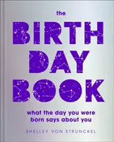Geburtstagsbuch - Was der Tag, an dem du geboren wurdest, über dich aussagt - Birthday Book - What the day you were born says about you