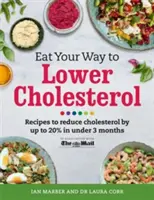 Essen Sie Ihren Weg zur Senkung des Cholesterinspiegels: Rezepte zur Senkung des Cholesterinspiegels um bis zu 20% in weniger als 3 Monaten - Eat Your Way to Lower Cholesterol: Recipes to Reduce Cholesterol by Up to 20% in Under 3 Months