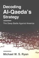 Entschlüsselung der Strategie von Al-Qaida: Der tiefe Kampf gegen Amerika - Decoding Al-Qaeda's Strategy: The Deep Battle Against America