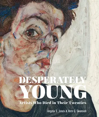 Verzweifelt jung: Künstler, die in ihren Zwanzigern starben - Desperately Young: Artists Who Died in Their Twenties