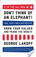 Das ganz neue Don't Think of an Elephant!: Kennen Sie Ihre Werte und gestalten Sie die Debatte - The All New Don't Think of an Elephant!: Know Your Values and Frame the Debate