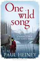 Ein wildes Lied - Eine Reise im Kielwasser eines verlorenen Sohnes - One Wild Song - A Voyage in a Lost Son's Wake