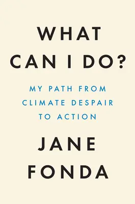 Was kann ich tun? Mein Weg von der Klimaverzweiflung zum Handeln - What Can I Do?: My Path from Climate Despair to Action