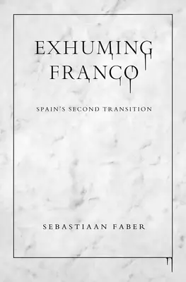 Die Exhumierung Francos: Spaniens zweite Transition - Exhuming Franco: Spain's Second Transition