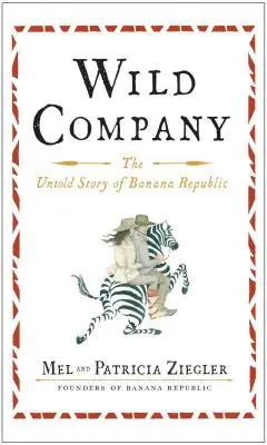 Wilde Gesellschaft: Die unerzählte Geschichte der Bananenrepublik - Wild Company: The Untold Story of Banana Republic