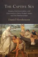 Das gefangene Meer: Sklaverei, Kommunikation und Handel im frühneuzeitlichen Spanien und im Mittelmeerraum - The Captive Sea: Slavery, Communication, and Commerce in Early Modern Spain and the Mediterranean