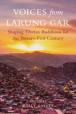 Stimmen aus Larung Gar: Die Gestaltung des tibetischen Buddhismus für das einundzwanzigste Jahrhundert - Voices from Larung Gar: Shaping Tibetan Buddhism for the Twenty-First Century