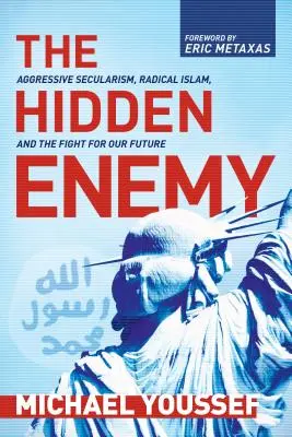 Der verborgene Feind: Aggressiver Säkularismus, radikaler Islam und der Kampf um unsere Zukunft - The Hidden Enemy: Aggressive Secularism, Radical Islam, and the Fight for Our Future