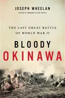 Das blutige Okinawa: Die letzte große Schlacht des Zweiten Weltkriegs - Bloody Okinawa: The Last Great Battle of World War II